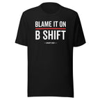 “Blame It On B-Shift” Tee (Front)